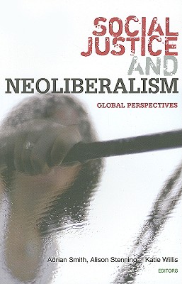 Social Justice and Neoliberalism: Global Perspectives - Rogerson, Robert (Contributions by), and North, Peter (Contributions by), and Horschelmann, Kathrin (Contributions by)