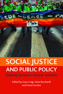 Social Justice and Public Policy: Seeking Fairness in Diverse Societies - Craig, Gary (Editor), and Burchardt, Tania (Editor), and Gordon, David (Editor)