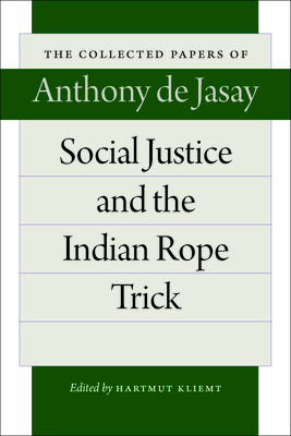 Social Justice and the Indian Rope Trick - Jasay, Anthony De, and Kliemt, Hartmut (Editor)