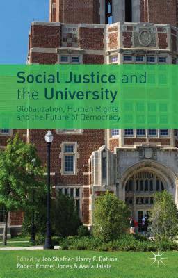 Social Justice and the University: Globalization, Human Rights and the Future of Democracy - Shefner, J. (Editor), and Dahms, H. (Editor), and Jones, R. (Editor)