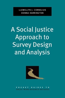 Social Justice Approach to Survey Design and Analysis - Cornelius, Llewellyn J, and Harrington, Donna