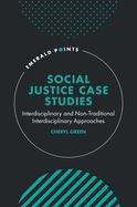 Social Justice Case Studies: Interdisciplinary and Non-Traditional Interdisciplinary Approaches