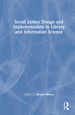 Social Justice Design and Implementation in Library and Information Science - Mehra, Bharat (Editor)