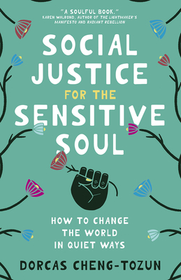 Social Justice for the Sensitive Soul: How to Change the World in Quiet Ways - Cheng-Tozun, Dorcas
