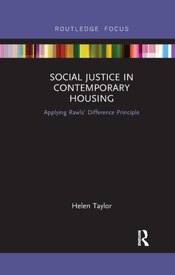 Social Justice in Contemporary Housing: Applying Rawls' Difference Principle - Taylor, Helen