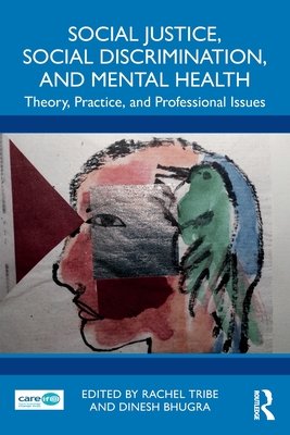 Social Justice, Social Discrimination, and Mental Health: Theory, Practice, and Professional Issues - Tribe, Rachel (Editor), and Bhugra, Dinesh (Editor)