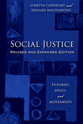 Social Justice: Theories, Issues, and Movements (Revised and Expanded Edition) - Capeheart, Loretta, and Milovanovic, Dragan
