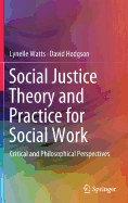 Social Justice Theory and Practice for Social Work: Critical and Philosophical Perspectives