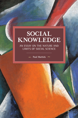 Social Knowledge: An Essay on the Nature and Limits of Social Science - Mattick, Paul