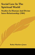 Social Law In The Spiritual World: Studies In Human And Divine Inter-Relationship (1904)