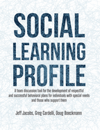 Social Learning Profile: A team discussion tool for the development of respectful and successful behavioral plans for individuals with special needs and those who support them