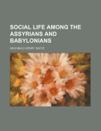 Social Life Among the Assyrians and Babylonians