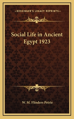 Social Life in Ancient Egypt 1923 - Petrie, W M Flinders, Professor
