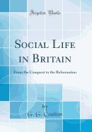 Social Life in Britain: From the Conquest to the Reformation (Classic Reprint)