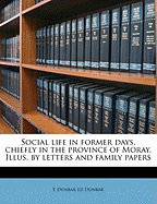 Social Life in Former Days, Chiefly in the Province of Moray. Illus. by Letters and Family Papers