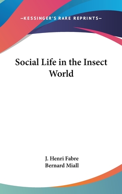 Social Life in the Insect World - Fabre, J Henri, and Miall, Bernard (Translated by)