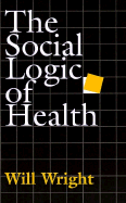 Social Logic of Health - Wright, Will