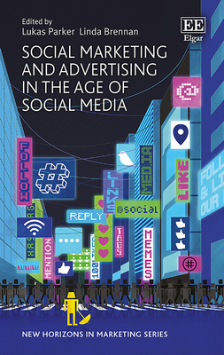 Social Marketing and Advertising in the Age of Social Media - Parker, Lukas (Editor), and Brennan, Linda (Editor)