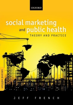 Social Marketing and Public Health: Theory and Practice - French, Jeff (Editor)