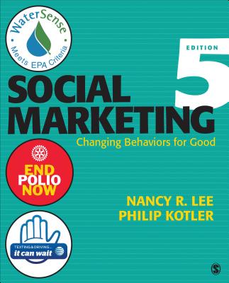Social Marketing: Changing Behaviors for Good - Lee, Nancy R, and Kotler, Philip