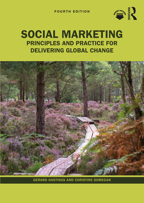 Social Marketing: Principles and Practice for Delivering Global Change - Hastings, Gerard, and Domegan, Christine