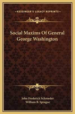 Social Maxims of General George Washington - Schroeder, John Frederick, and Sprague, William B