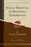 Social Meanings of Religious Experiences (Classic Reprint)
