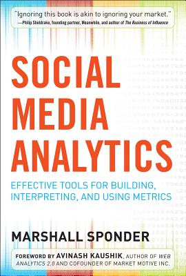 Social Media Analytics: Effective Tools for Building, Interpreting, and Using Metrics - Sponder, Marshall