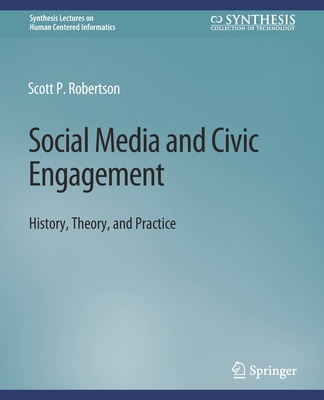 Social Media and Civic Engagement: History, Theory, and Practice - Robertson, Scott
