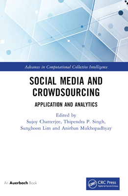 Social Media and Crowdsourcing: Application and Analytics - Chatterjee, Sujoy (Editor), and Singh, Thipendra P (Editor), and Lim, Sunghoon (Editor)