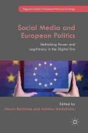 Social Media and European Politics: Rethinking Power and Legitimacy in the Digital Era