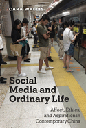 Social Media and Ordinary Life: Affect, Ethics, and Aspiration in Contemporary China