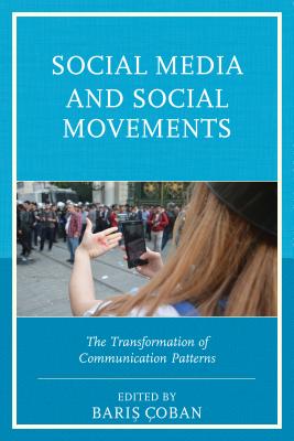 Social Media and Social Movements: The Transformation of Communication Patterns - oban, Baris (Contributions by), and Bernardi, Chiara Livia (Contributions by), and Gravante, Tommaso (Contributions by)
