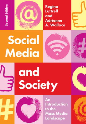 Social Media and Society: An Introduction to the Mass Media Landscape - Luttrell, Regina, and Wallace, Adrienne A, Professor
