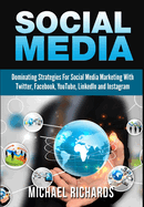 Social Media: Dominating Strategies for Social Media Marketing with Twitter, Facebook, Youtube, Linkedin and Instagram