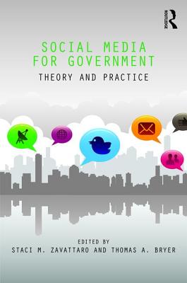 Social Media for Government: Theory and Practice - Zavattaro, Staci (Editor), and Bryer, Thomas (Editor)