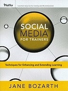 Social Media for Trainers: Techniques for Enhancing and Extending Learning