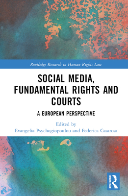 Social Media, Fundamental Rights and Courts: A European Perspective - Casarosa, Federica (Editor), and Psychogiopoulou, Evangelia (Editor)