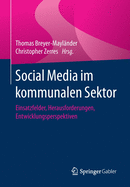 Social Media Im Kommunalen Sektor: Einsatzfelder, Herausforderungen, Entwicklungsperspektiven
