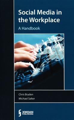 Social Media in the Workplace: A Handbook - Bryden, Chris, and Salter, Michael
