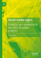 Social media logics: Visibility and mediation in the 2013 Brazilian protests