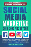Social Media Marketing 2019, 2020 and Beyond: Learn How to Use Facebook Advertising, Youtube, Instagram, & Twitter to Earn Passive Income & Become an Influencer, Bonus Content: Personal Branding & Seo
