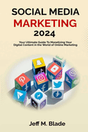 Social Media Marketing 2024: Your Ultimate Guide to Monetizing Your Digital Content in the World of Online Marketing