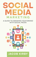 Social Media Marketing: A Guide to Growing Your Brand with Social Media