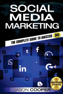 Social Media Marketing: Complete Guide to Social Media Marketing 365 How to Successfully Boost Your Business with Social Media Marketing A-Z