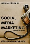 Social-Media-Marketing f?r Reiseagenturen: Mehr Kunden gewinnen