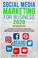 Social Media Marketing for Business 2020: The Ultimate Top Strategies to Build Your Personal Brand and Become an Expert Influencer Using Facebook, Instagram, YouTube, Google and More