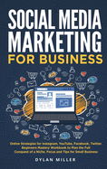Social Media Marketing for Business: Online Strategies for Instagram, YouTube, Facebook, Twitter. Beginners Mastery Workbook to Plan the Full Conquest of a Niche. Focus and Tips for Small Business