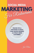 Social Media Marketing for Restaurants: Proven Tips and Strategies to Build Your Online Presence and Attract More Customers