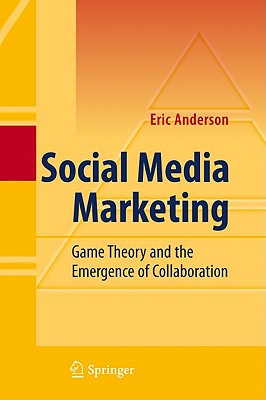 Social Media Marketing: Game Theory and the Emergence of Collaboration - Anderson, Eric